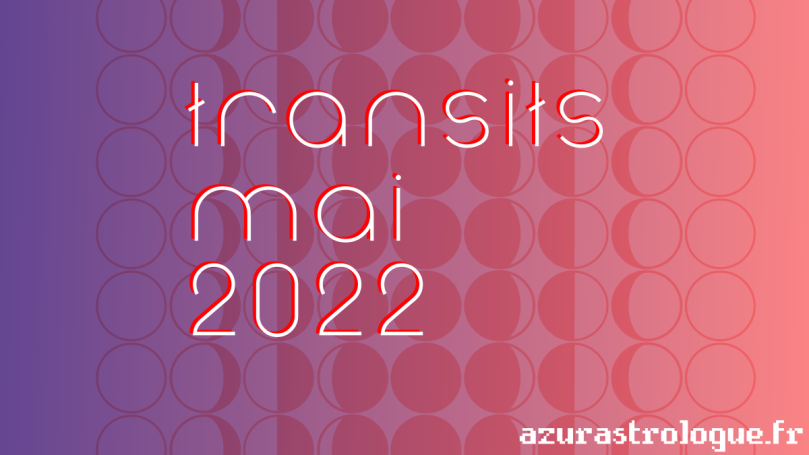 transits mai 2022, azurastrologue.fr